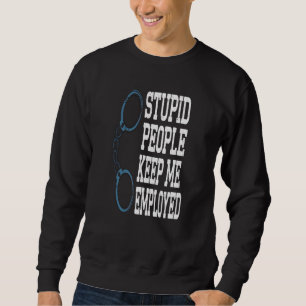 Lönsam polis Stupid People Behålla Me Employe Lång Ärmad Tröja