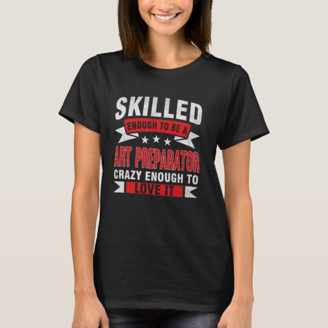 Lönsam professionell Offert Skilled Art Preparator T Shirt (Framsida)