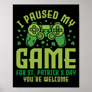 Lönsam spelare jag pausade mitt spel för St patric Poster