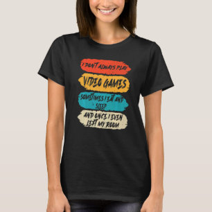 Lönsam spelare Jag spelar inte alltid videospel, p T Shirt