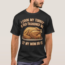 Lönsam Thanksgiving citat I Cook My Turkey T Shirt