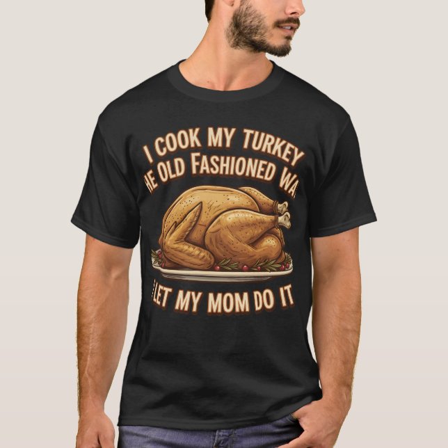 Lönsam Thanksgiving citat I Cook My Turkey T Shirt (Framsida)