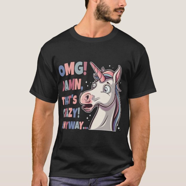 Lönsam Unicorn OMG Det är ändå galet. T Shirt (Framsida)