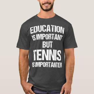 Lönsam utbildning är viktig men Tennis Importante T Shirt