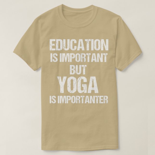 Lönsam utbildning är viktig men Yoga Importanter T Shirt (Design framsida)