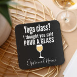 Lönsam Vin-citat - Yoga-klass? Pour a Glass Underlägg Papper Kvadrat<br><div class="desc">Yoga Class - jag trodde att du sa hälla ett glas - Lite drickande humor som du kan skicka vidare till dina vin-vänliga flickvänner. Låt dem skratta med den här humoristiska gag-presenten eller den vita elefanten. Jag försökte fly,  men jag spill min vin.</div>