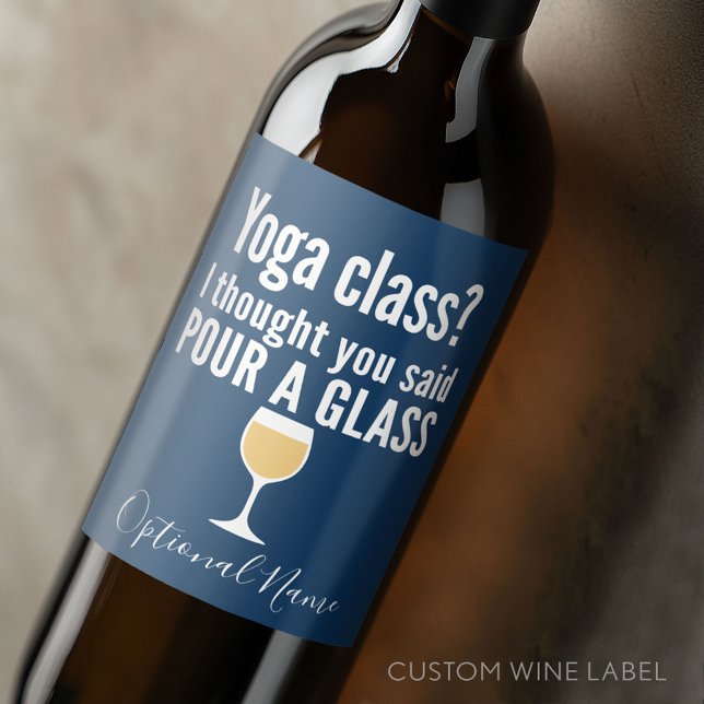 Lönsam Vin-citat - Yoga-klass? Pour a Glass Vinflaska Etikett (Custom Wine Bottle Label - Personalize a Sticker for a fun gift or memento)