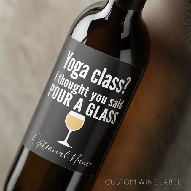 Lönsam Vin-citat - Yoga-klass? Pour a Glass Vinflaska Etikett (Custom Wine Bottle Label - Personalize a Sticker for a fun gift or memento)