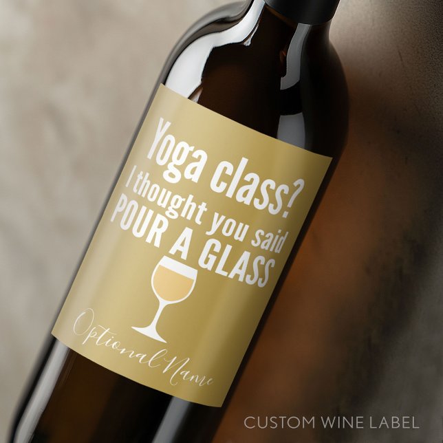 Lönsam Vin-citat - Yoga-klass? Pour a Glass Vinflaska Etikett (Custom Wine Bottle Label - Personalize a Sticker for a fun gift or memento)