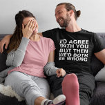 Lönsamma argument tee shirt<br><div class="desc">Funny Arguments T-Shirt</div>