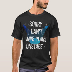 Lönsamma teaterutförare kan inte ha planer på scen t shirt