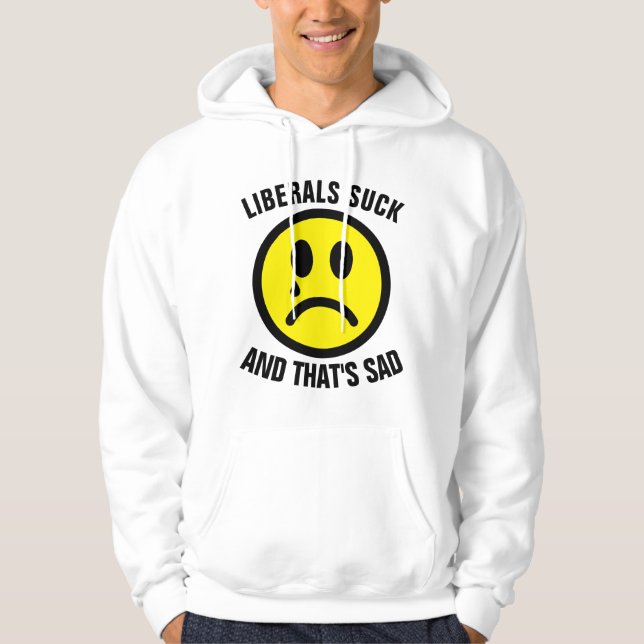 Lönsamt Konservativ T-shirts, LIBERALS SUCK Hoodie (Framsida)