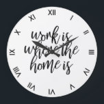 Lönsamt skript för Home Office Cute-citattenseln Stor Klocka<br><div class="desc">Lustigt väggklocka för ditt hemkontor som säger att arbete är där hemmet är i ett svart penselskript med rena romerska siffror.</div>