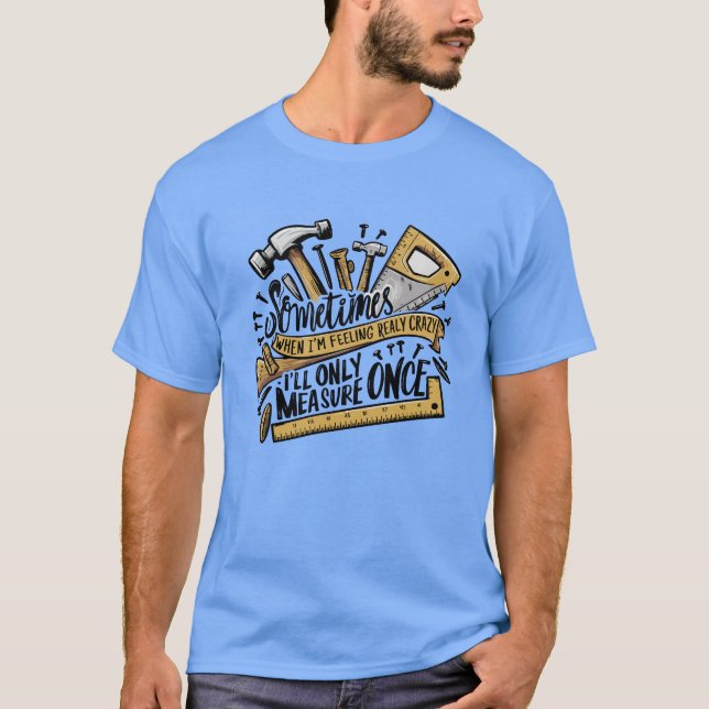 Lönsamt träarbete när jag är Crazy... T Shirt (Framsida)