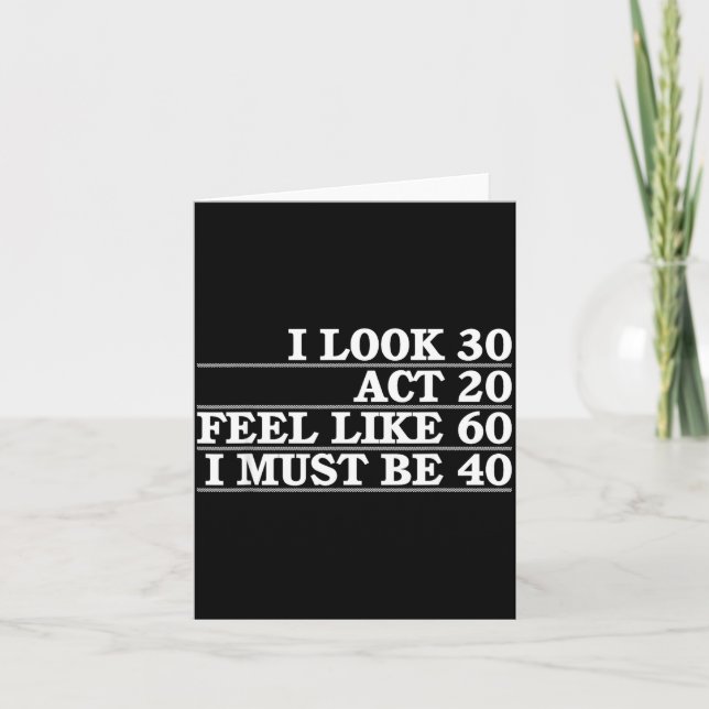 Look 30 Act 20 Feel Like 60 Must Be 40 Fun 40th Kort (Framsida)