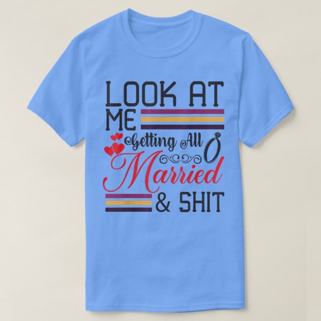 Look At Me Getting All Married Wife To Be Bride We T Shirt (Design framsida)