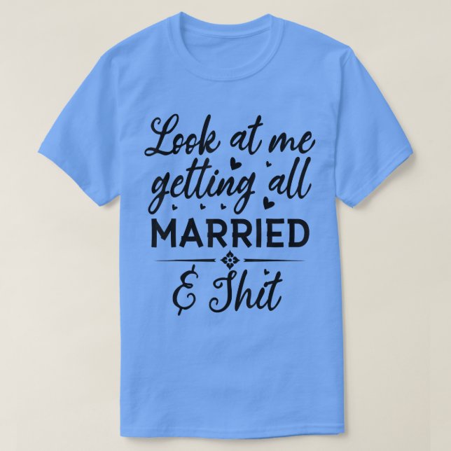 Look At Me Getting All Married Wife To Be Bride We T Shirt (Design framsida)