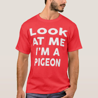 Look At Me I m A Pigeon Halloween Costume T Shirt