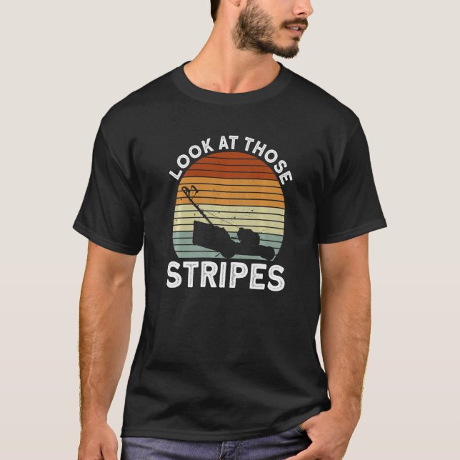 Look At Those Stripes - Lawn Mowing Funny Dad Lawn T Shirt (Framsida)