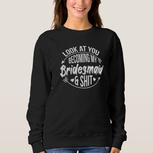 Look At You Becoming My Bridesmaid Bridesmaids   T Shirt (Framsida)