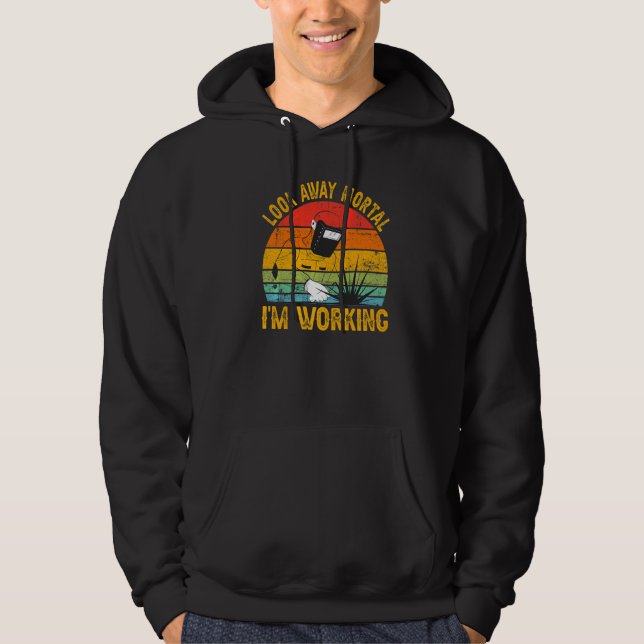 Look Away Mortal I'm Working Welder Welding  1 Hoodie (Framsida)