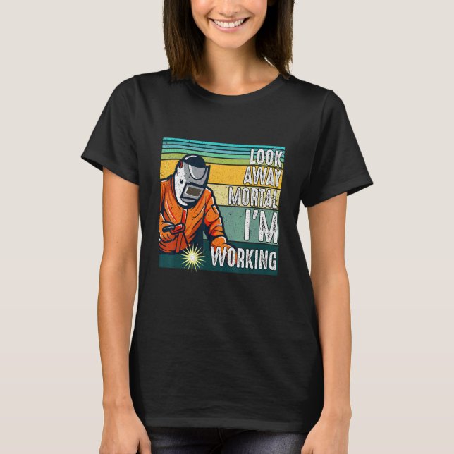 Look Away Mortal Retro  Welder Welding Saying Men  T Shirt (Framsida)