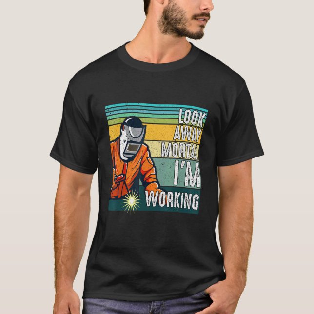Look Away Mortal Retro  Welder Welding Saying Men  T Shirt (Framsida)