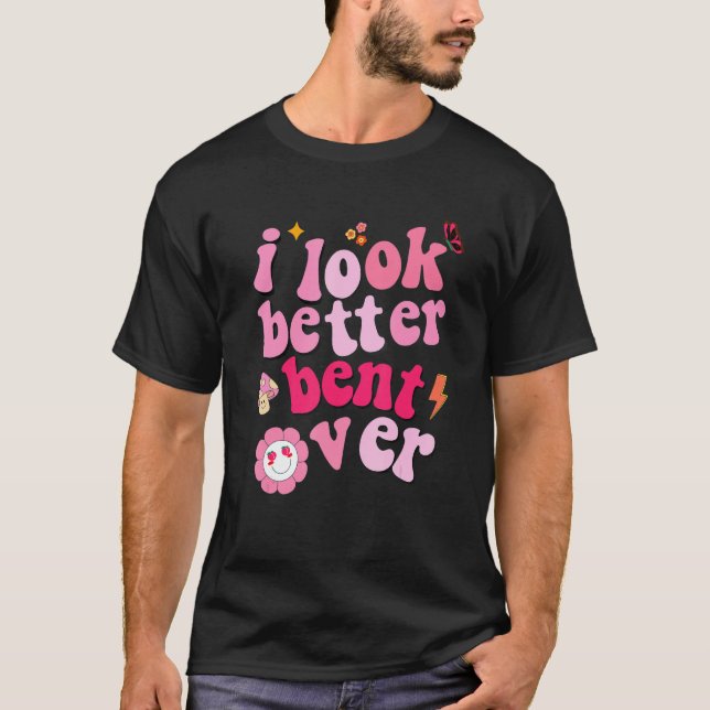 look better bent over t shirt (Framsida)