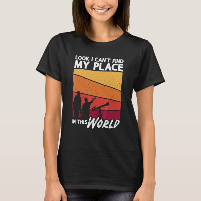 Look I Can't Find My Place Love Science Astronomy T Shirt (Framsida)