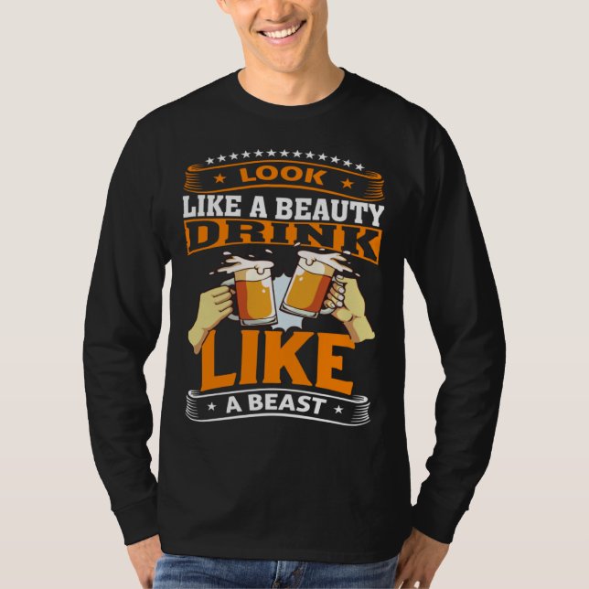 Look Like A Beauty Drink Like A Beast Beer Drinker T Shirt (Framsida)