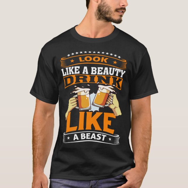 Look Like A Beauty Drink Like A Beast Beer Drinker T Shirt (Framsida)