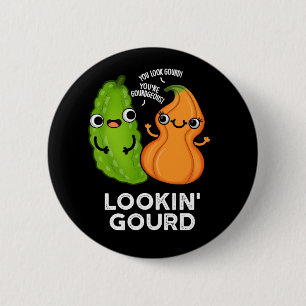 Lookin Gourd Funny Veggie Pun Mörk BG Knapp