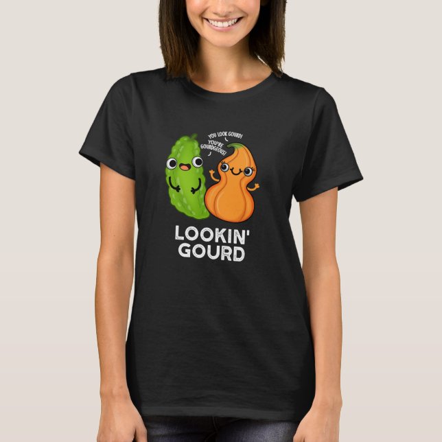 Lookin Gourd Funny Veggie Pun Mörk BG T Shirt (Framsida)