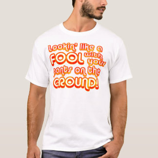 Lookin något liknande en dumbom med din byxor på t shirt