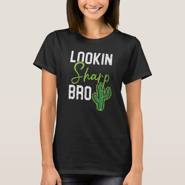 Lookin Sharp Bro Cactus Succulent Plant Lady Garde T Shirt (Framsida)