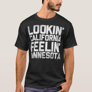 Lookin&x27; Kalifornien, Feelin&x27; Minnesota (Wh T Shirt
