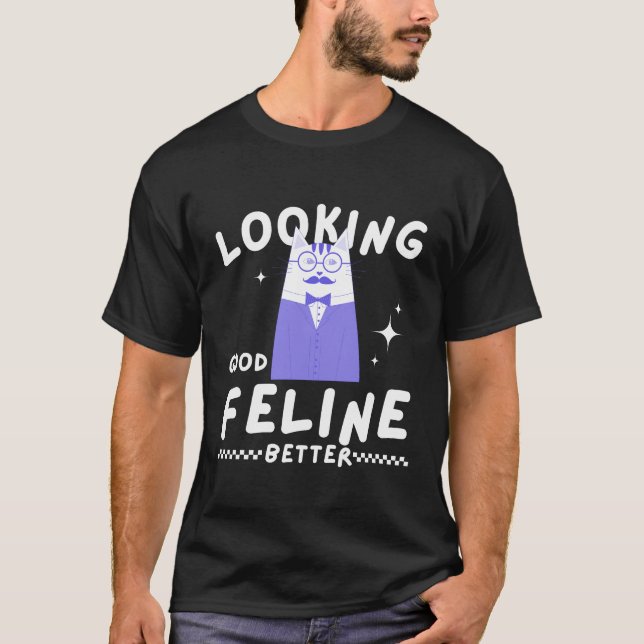 Looking good, feline better t shirt (Framsida)