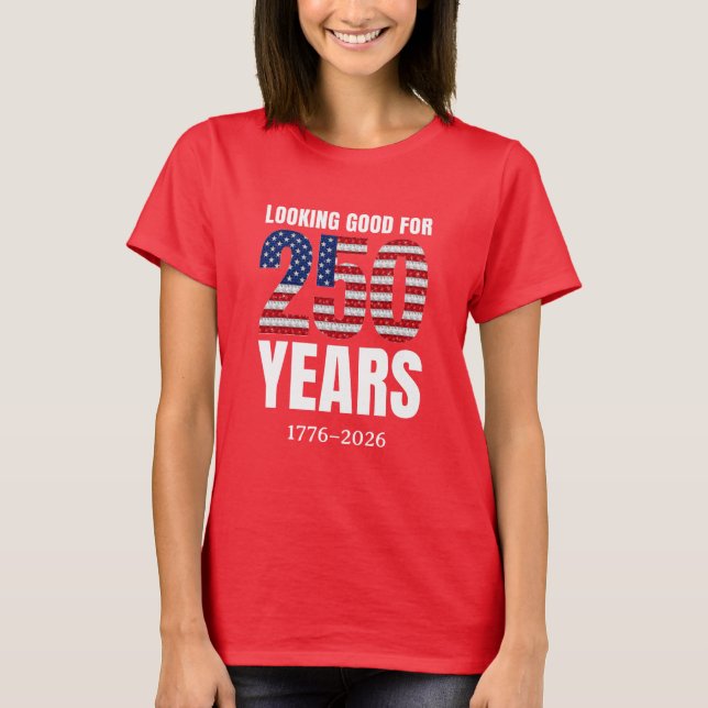 Looking Good for 250 Years American Independence T Shirt (Framsida)
