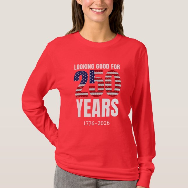 Looking Good for 250 Years American Independence T Shirt (Framsida)