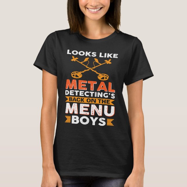 Looks Like Metal Detecting's Back On The Menu Boys T Shirt (Framsida)
