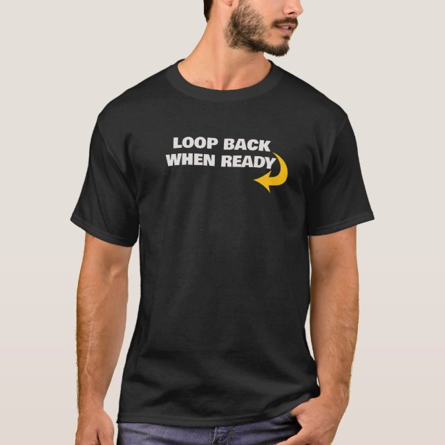 Loop Back When Ready Mantra T-Shirt (Framsida)