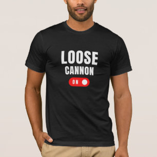 Loose Cannon T Shirt