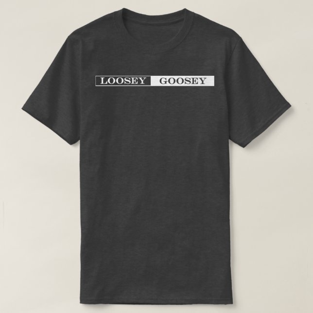 loosey goosey t shirt (Design framsida)