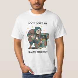 Loot Goes In Health Goes Out RPG Humor T Shirt