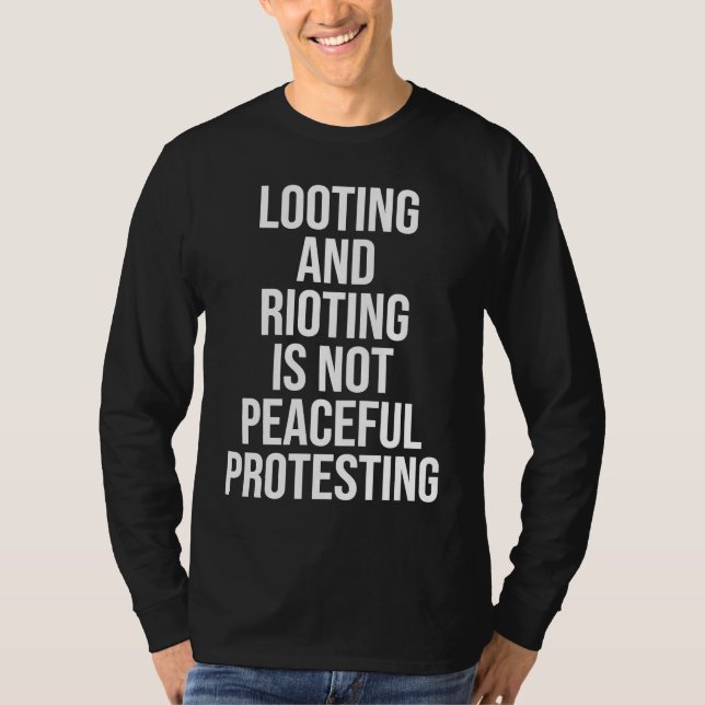 Looting Rioting and Protesting Peaceful Political  T Shirt (Framsida)