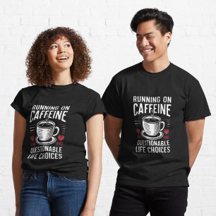 Löper på koffein och tvivelaktiga livval t shirt
