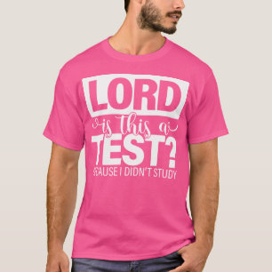 Lord är det här testet för att jag inte studerade t shirt
