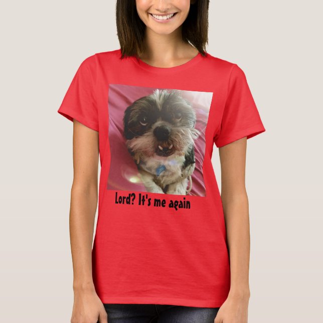 Lord? Den är mig igen Shih Tzu Meme T-shirt (Framsida)