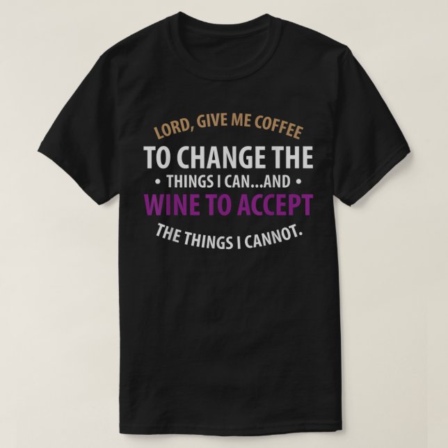 Lord, Ge Me-kaffe att byta Vin till Acceptera Funn T Shirt (Design framsida)