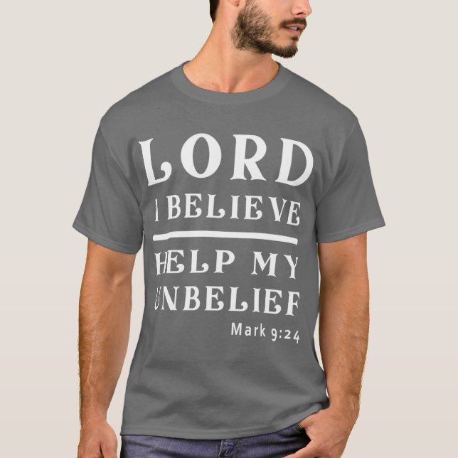 Lord I Believe Help Me With My Unbelief boy T Shirt (Framsida)